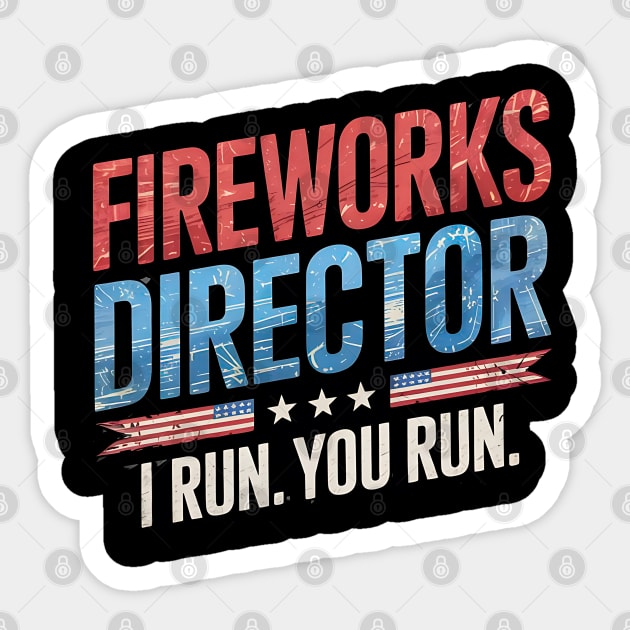 Fireworks Director I Run You Run 4th Of July Sticker by Creatifly Graphic Tees